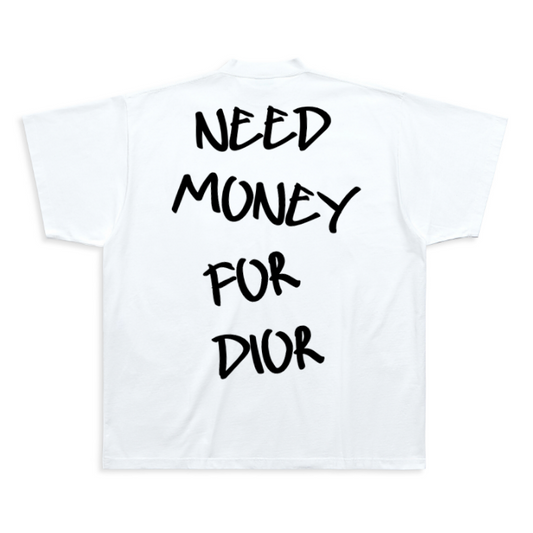 Need Money for Dior T-shirt