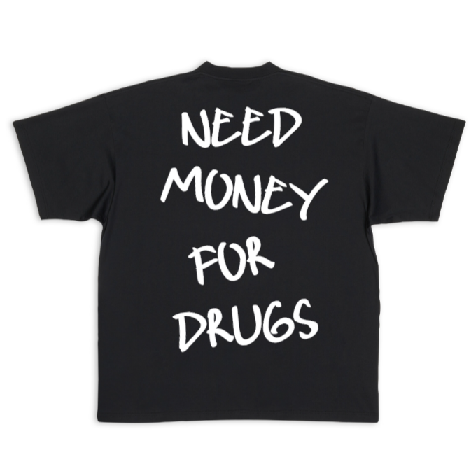 Need Money for Drugs T-shirt