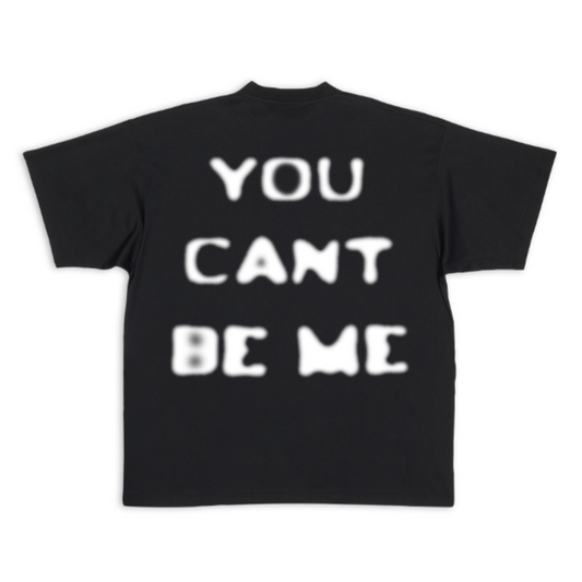 YOU CANT BE ME T-shirt